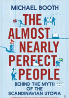 The Almost Nearly Perfect People: Behind the Myth of the Scandinavian Utopia