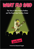 What Flo Said: The Story of West Runton Pavilion and the Royal Links Pavilion, Cromer