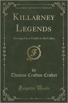 Killarney Legends: Arranged as a Guide to the Lakes