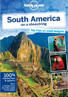 South America on a Shoestring: Big Trips on Small Budgets, Lonely Planet Shoestring Guides