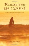 Riding the Magic Carpet: A Surfers Odyssey to Find the Perfect Wave