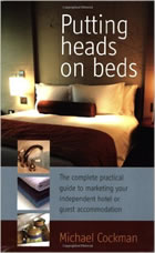 Putting Heads on Beds: The complete practical guide to marketing your independent hotel or guest accommodation