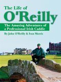 The Life of OReilly: The Amusing Adventures of a Professional Irish Caddie