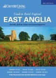 The Country Living Guide to Rural England - East Anglia (Travel Publishing) East Anglia - Norfolk, Suffolk, Essex and Cambridgeshire