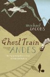 Ghost Train Through the Andes: On My Grandfathers Trail in Chile and Bolivia