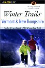 Winter Trails Vermont and New Hampshire: The Best Cross-Country Ski and Snowshoe Trails