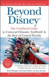 Beyond Disney The Unofficial Guide to Universal SeaWorld and the Best of Central Florida