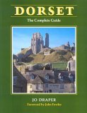 Dorset: The Complete Guide by Jo Draper