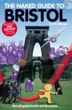 The Naked Guide to Bristol: 2nd Edition: Not All Guide Books Are the Same