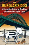 The Burglars Dog: Alternative Guide to Drinking in Newcastle Upon Tyne