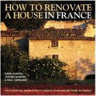 How to Renovate a House in France: The Essential Know-how to Create Your Dream Home in France