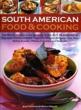 South American Food and Cooking: Ingredients, Techniques and Signature Recipes from the Undiscovered Traditional Cuisines of Brazil, Argentina, Uruguay, ... Ecuador, Mexico, Columbia and Venezuela