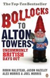 Bollocks to Alton Towers: Uncommonly British Days Out