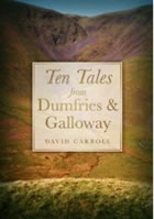 Ten Tales from Dumfries and Galloway